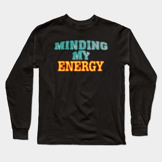 Minding My Energy Long Sleeve T-Shirt by TakeItUponYourself